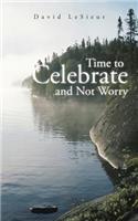 Time to Celebrate and Not Worry