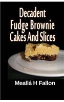 Decadent Fudge Brownie Cakes And Slices