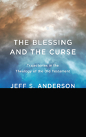 Blessing and the Curse: Trajectories in the Theology of the Old Testament