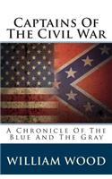 Captains of the Civil War: A Chronicle of the Blue and the Gray: A Chronicle of the Blue and the Gray