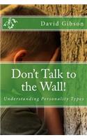 Don't Talk to the Wall!