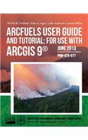 ArcFuels User Guide and Tutorial: for Use with ArcGIS 9