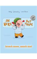In Here, Out There! Isteach Anseo, Amach Ann!: Children's Picture Book English-Irish Gaelic (Bilingual Edition/Dual Language)