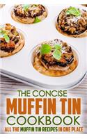 The Concise Muffin Tin Cookbook: All the Muffin Tin Recipes in One Place