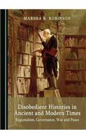 Disobedient Histories in Ancient and Modern Times: Regionalism, Governance, War and Peace