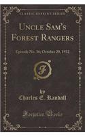 Uncle Sam's Forest Rangers: Episode No. 36; October 20, 1932 (Classic Reprint)