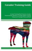 Cavador Training Guide Cavador Training Book Features: Cavador Housetraining, Obedience Training, Agility Training, Behavioral Training, Tricks and More