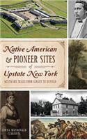 Native American & Pioneer Sites of Upstate New York