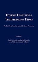 Internet Computing and Internet of Things: (The 2016 WorldComp International Conference Proceedings)