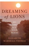 Dreaming of Lions: My Life in the Wild Places