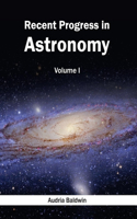 Recent Progress in Astronomy: Volume I