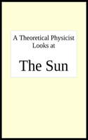 theoretical physicist looks at THE SUN