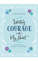 Writing Courage on My Heart: A 6-Week Bible Memory Devotional
