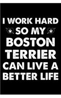 I Work Hard So My Boston terrier Can Live A Better Life: Cute Boston Terrier Lined journal Notebook, Great Accessories & Gift Idea for Boston Terrier Owner & Lover. Lined journal Notebook With An Inspirati