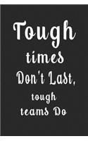 Tough times Don't Last, tough teams Do (Quote Journal, Funny Book of Quotes, Coffee Table Books)
