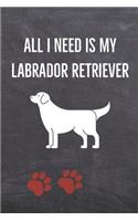 All I need is my Labrador Retriever: A diary for me and my dogs adventures