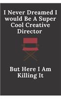 I Never Dreamed I would Be A Super Cool Creative Director But Here I Am Killing It
