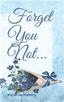 Forget You Not...