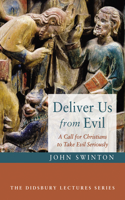 Deliver Us from Evil: A Call for Christians to Take Evil Seriously(Didsbury Lectures)