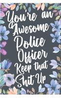 You're An Awesome Police Officer Keep That Shit Up