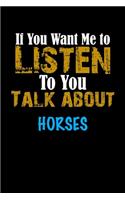 If You Want Me To Listen To You Talk About HORSES Notebook Animal Gift