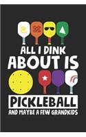 All I dink about is pickleball and maybe a few grandkids: Grandpa Pickleball Player Grandkids Grandparents Notebook 6x9 Inches 120 dotted pages for notes, drawings, formulas - Organizer writing book planner