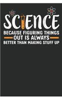 Science because figuring things out is always better than making stuff up: Lined journal paperback notebook 100 page, gift journal/agenda/notebook to write, great gift, 6 x 9 Notebook
