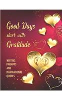 Good Days start with Gratitude WRITING PROMPTS AND INSPIRATIONAL QUOTES
