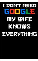 i don't need google my wife knows everything Notebook Birthday Gift: Lined Notebook / Journal Gift, 120 Pages, 6x9, Soft Cover, glossy Finish