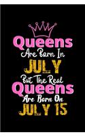 Queens Are Born In July Real Queens Are Born In July 15 Notebook Birthday Funny Gift