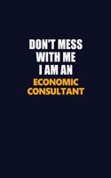Don't Mess With Me Because I Am An Economic Consultant: Career journal, notebook and writing journal for encouraging men, women and kids. A framework for building your career.