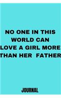 No one in this world can love a girl more than her father notebook journal Journal_6x9 inch_100 pages Office Notebook Journal For Women/Men/Boss/Coworkers/Colleagues/Students/Friends/Office Gag Gift