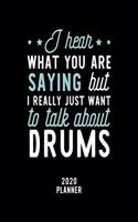 I Hear What You Are Saying I Really Just Want To Talk About Drums 2020 Planner: Drums Fan 2020 Calendar, Funny Design, 2020 Planner for Drums Lover, Christmas Gift for Drums Lover