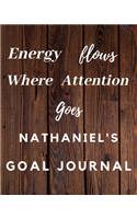 Energy Flows Where Attention Goes Nathaniel's Goal Journal: 2020 New Year Planner Goal Journal Gift for Nathaniel / Notebook / Diary / Unique Greeting Card Alternative