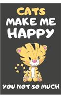 Cats Make Me Happy You Not So Much