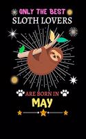 Only The Best Sloth Lovers Are Born In May: Blank Lined Notebook Journal, Sloth Notebook Journal For Men Women And Kids, Gifts For Sloth Lovers