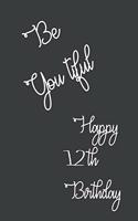 Be You tiful Happy 12th Birthday