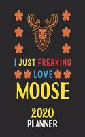 I Just Freaking Love Moose 2020 Planner: Weekly Monthly 2020 Planner For People Who Loves Moose 8.5x11 67 Pages