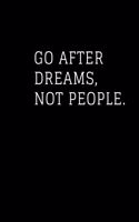 Go After Dreams, Not People