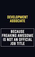 Development Associate Because Freaking Awesome Is Not An Official Job Title: Motivational Career Pride Quote 6x9 Blank Lined Job Inspirational Notebook Journal