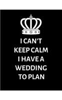 I can't keep calm, I have a wedding to plan: Detailed Wedding Planner and Organizer, Engagement Gift for Bride and Groom