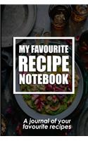 My Favourite Recipe Notebook: A journal of all your favourite recipes