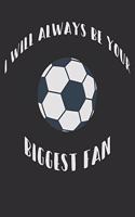 I Will Always Be Your Biggest Fan: Soccer Team Leader, Coach White Lined Paper Notebook Sports Fan Gift