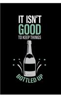 It Isn't Good To keep Things Bottled Up