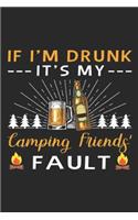 If I'm Drunk It's My Camping Friends Fault: Camper Gift If I'm Drunk It's My Camping Friends Fault Journal/Notebook Blank Lined Ruled 6x9 100 Pages
