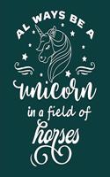 Always be a unicorn in a field of horses