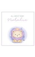 All About Baby Natalie: The Perfect Personalized Keepsake Journal for Baby's First Year - Great Baby Shower Gift [Soft Baby Lion]