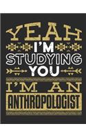 Yeah I'm Studying You I'm An Anthropologist: Anthropology 2020 Weekly Planner (Jan 2020 to Dec 2020), Paperback 8.5 x 11, Anthropologist Calendar Schedule Organizer