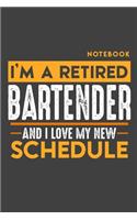 Notebook: I'm a retired BARTENDER and I love my new Schedule - 120 LINED Pages - 6" x 9" - Retirement Journal
