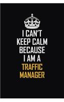 I Can't Keep Calm Because I Am A Traffic Manager: Motivational Career Pride Quote 6x9 Blank Lined Job Inspirational Notebook Journal